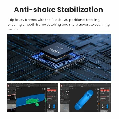 Anti-shake stabilization with 9-axis IMU for accurate scanning.
